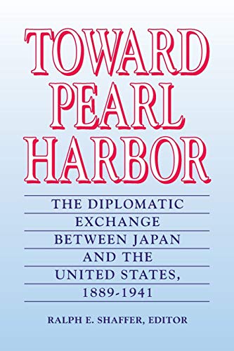 Toward Pearl Harbor: The Diplomatic Exchange Between Japan and the United States,1889-1941