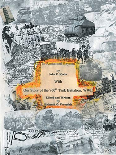 To Rome and Beyond: With Our Story of the 760Th Tank Battalion, Wwii