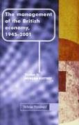 The Management of the British Economy, 1945-2001 (Studies in Modern History (Manchester University Press))