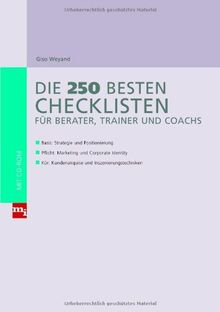 Die 250 besten Checklisten für Berater, Trainer und Coaches: Basis: Strategie und Positionierung; Pflicht: Marketing und Corporate Identity; Kür: Kundenakquise und Inszenierungstechniken