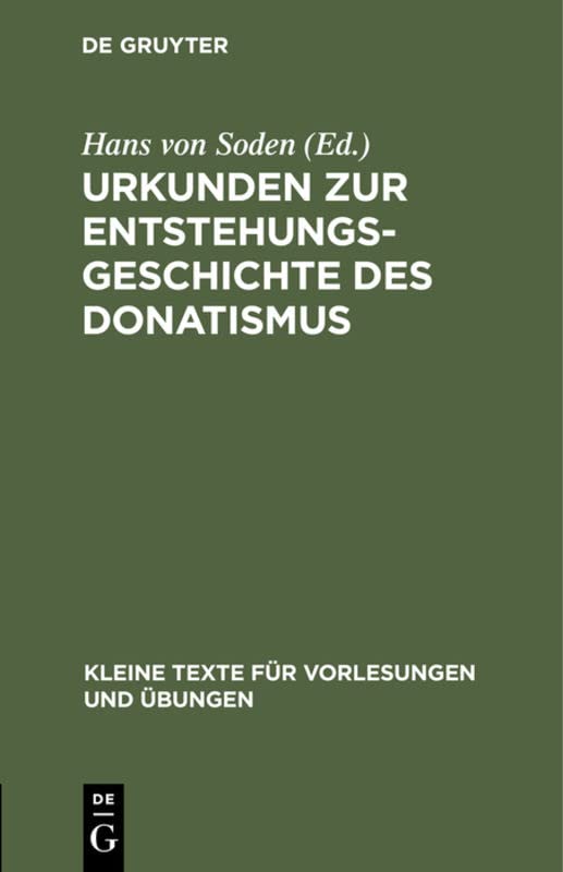 Urkunden zur Entstehungsgeschichte des Donatismus (Kleine Texte für Vorlesungen und Übungen, 122, Band 122)