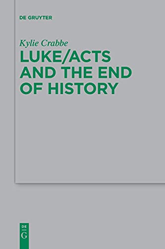 Luke/Acts and the End of History (Beihefte zur Zeitschrift für die neutestamentliche Wissenschaft, 238)