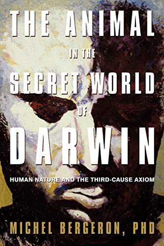 The Animal in the Secret World of Darwin: Human Nature and the Third-Cause Axiom