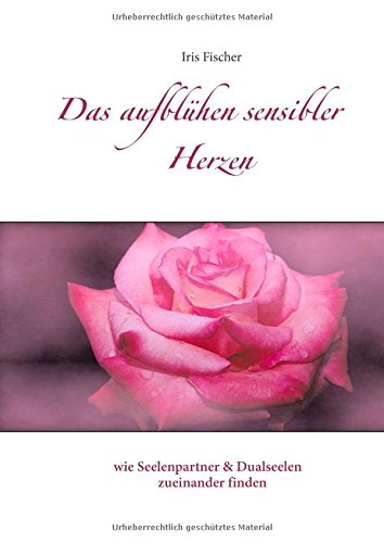 Das Aufblühen sensibler Herzen: wie Seelenpartner und Dualseelen zueinander finden