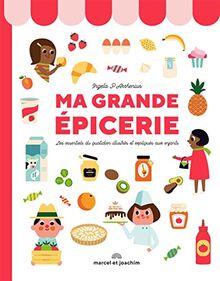 Ma grande épicerie : les essentiels du quotidien illustrés et expliqués aux enfants