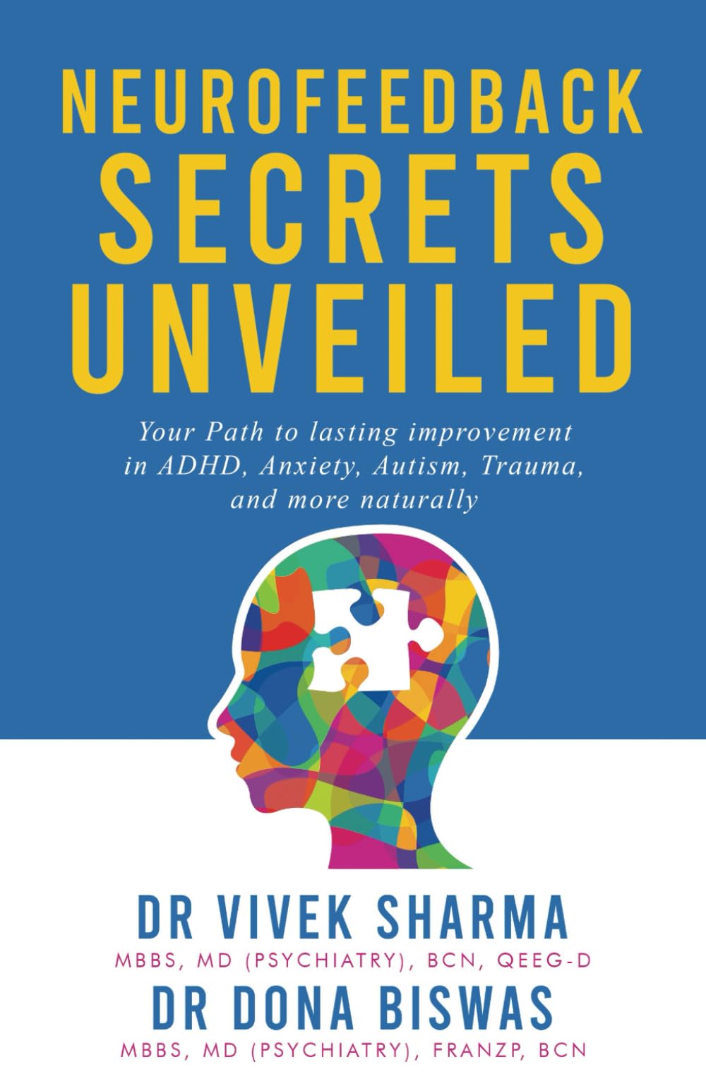 Neurofeedback Secrets Unveiled: Your Path to lasting improvement in ADHD, Anxiety, Autism, Trauma and more naturally