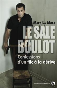 Le sale boulot : confessions d'un flic à la dérive