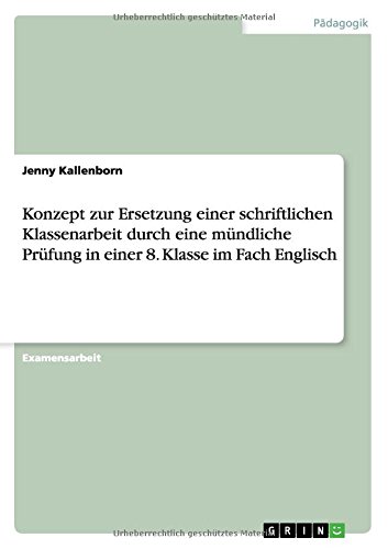 Konzept zur Ersetzung einer schriftlichen Klassenarbeit durch eine mündliche Prüfung in einer 8. Klasse im Fach Englisch