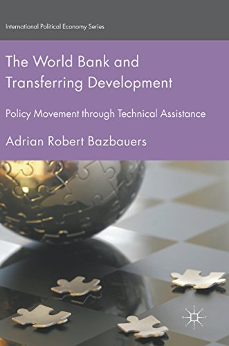 The World Bank and Transferring Development: Policy Movement through Technical Assistance (International Political Economy Series)
