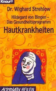 Hautkrankheiten. Hildegard von Bingen - Das Gesundheitsprogramm.