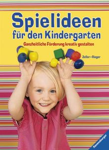 Spielideen für den Kindergarten: Ganzheitliche Förderung kreativ gestalten von Zeller, Martina | Buch | Zustand sehr gut