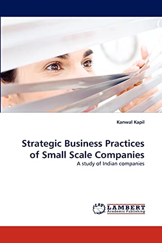 Strategic Business Practices of Small Scale Companies: A study of Indian companies