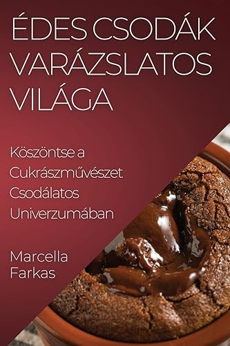 Édes Csodák Varázslatos Világa: Köszöntse a Cukrászm¿vészet Csodálatos Univerzumában