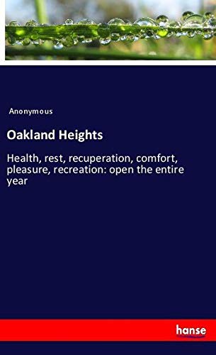 Oakland Heights: Health, rest, recuperation, comfort, pleasure, recreation: open the entire year
