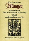 Der Lutheraner Müntzer: Erster Bericht über sein Auftreten in Jüterbog. Verfasst von Franziskanern anno 1519