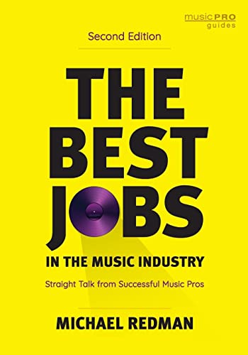 The Best Jobs in the Music Industry: Straight Talk from Successful Music Pros, Second Edition (Music Pro Guides)