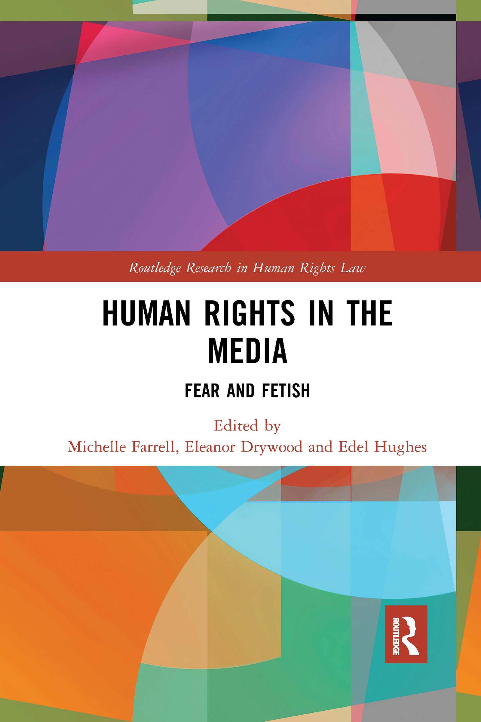 Human Rights in the Media: Fear and Fetish (Routledge Research in Human Rights Law)