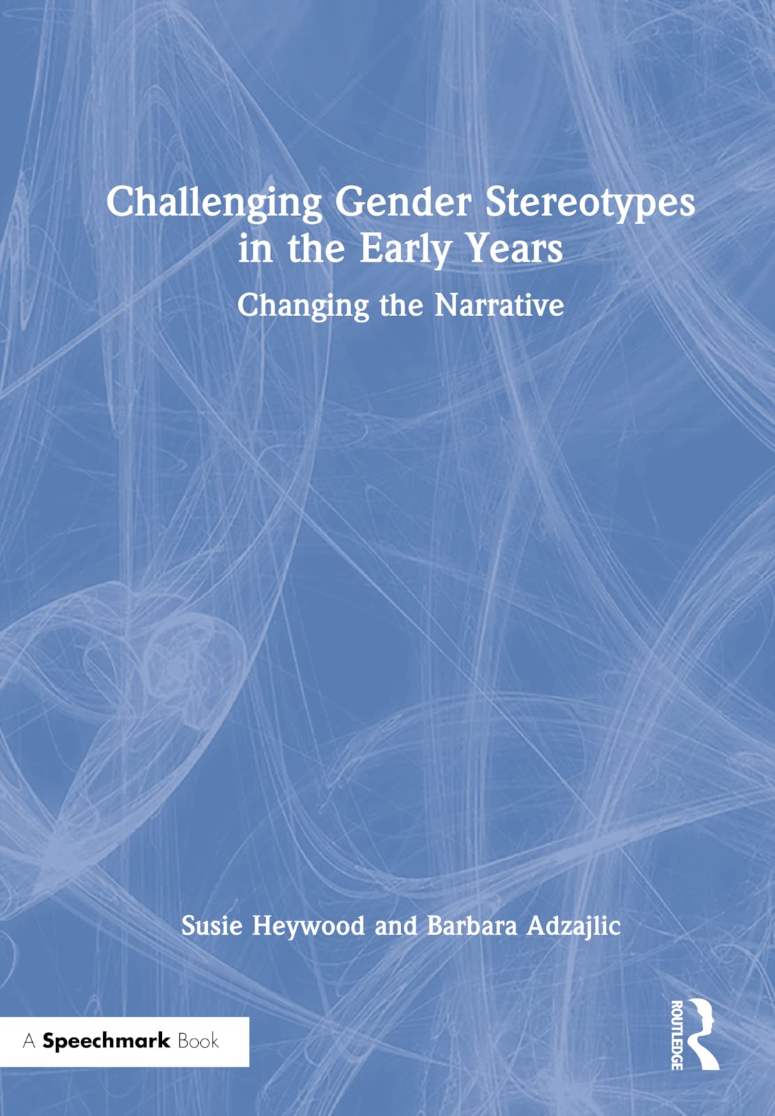 Challenging Gender Stereotypes in the Early Years: Changing the Narrative