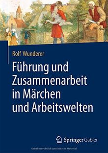 Führung und Zusammenarbeit in Märchen und Arbeitswelten