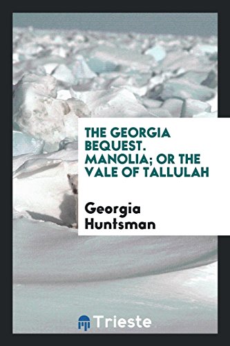 The Georgia bequest. Manolia; or The vale of Tallulah