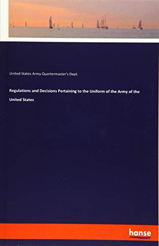 Regulations and Decisions Pertaining to the Uniform of the Army of the United States