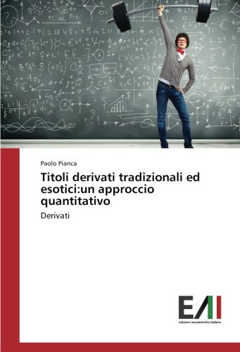 Titoli derivati tradizionali ed esotici:un approccio quantitativo: Derivati