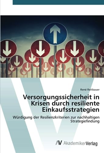 Versorgungssicherheit in Krisen durch resiliente Einkaufsstrategien: Würdigung der Resilienzkriterien zur nachhaltigen Strategiefindung