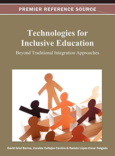 Technologies for Inclusive Education: Beyond Traditional Integration Approaches (Premier Reference Source)