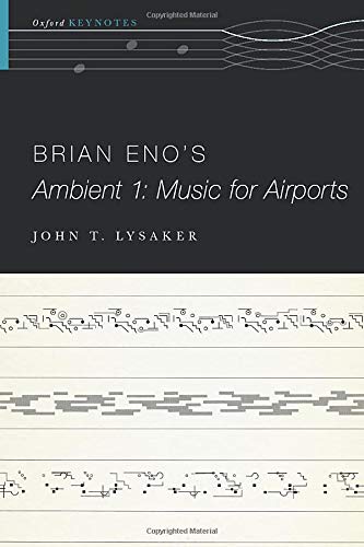 Lysaker, John T. Brian Eno's Ambient 1, Music For Airports (The Oxford Keynotes Series)