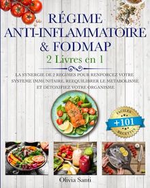 RÉGIME ANTI-INFLAMMATOIRE & FODMAP: 2 LIVRES EN 1 : La Synergie de 2 Régimes pour Renforcez votre Système Immunitaire, Rééquilibrer le métabolisme et Détoxifiez votre Organisme +101 Recettes Faciles