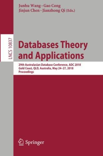 Databases Theory and Applications: 29th Australasian Database Conference, ADC 2018, Gold Coast, QLD, Australia, May 24-27, 2018, Proceedings (Lecture Notes in Computer Science, Band 10837)