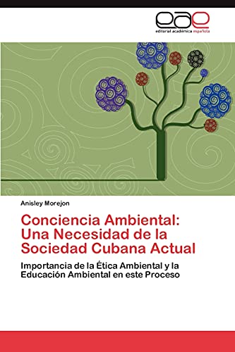 Conciencia Ambiental: Una Necesidad de la Sociedad Cubana Actual: Importancia de la Ética Ambiental y la Educación Ambiental en este Proceso