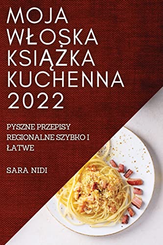 MOJA W¿OSKA KSI¿¿KA KUCHENNA 2022: PYSZNE PRZEPISY REGIONALNE SZYBKO I ¿ATWE