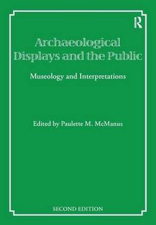 Archaeological Displays and the Public: Museology and Interpretation (University College London Institute of Archaeology Publications)