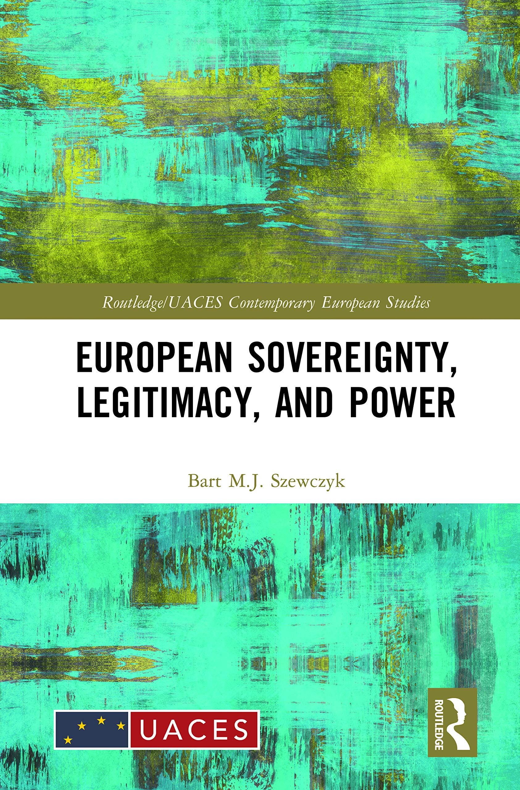 European Sovereignty, Legitimacy, and Power (Routledge/Uaces Contemporary European Studies)