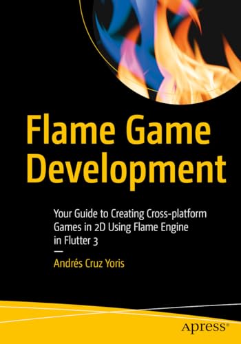 Flame Game Development: Your Guide to Creating Cross-Platform Games in 2D Using Flame Engine in Flutter 3