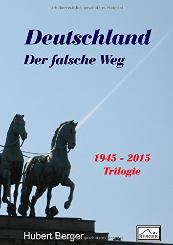 Deutschland - Der falsche Weg: 1945 - 2015