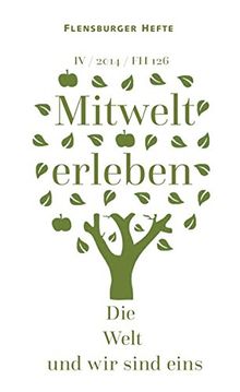 Mitwelt erleben: Die Welt und wir sind eins (Flensburger Hefte - Buchreihe)