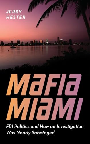 Mafia Miami: FBI Politics and How an Investigation Was Nearly Sabotaged