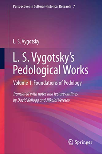 L. S. Vygotsky's Pedological Works: Volume 1. Foundations of Pedology (Perspectives in Cultural-Historical Research, 7, Band 7)