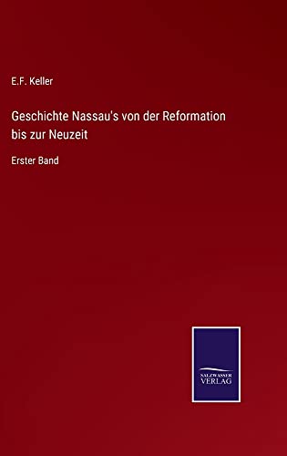 Geschichte Nassau's von der Reformation bis zur Neuzeit: Erster Band