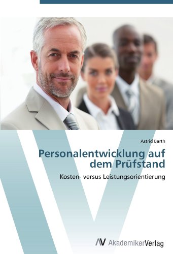Personalentwicklung auf dem Prüfstand: Kosten- versus Leistungsorientierung