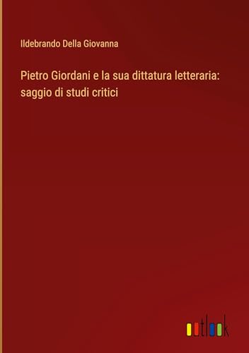 Pietro Giordani e la sua dittatura letteraria: saggio di studi critici