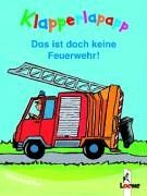 Klapperlapapp - Das ist doch keine Feuerwehr! (Pappbilderbuch)