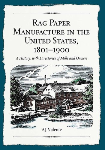Rag Paper Manufacture in the United States, 1801-1900: A History, with Directories of Mills and Owners