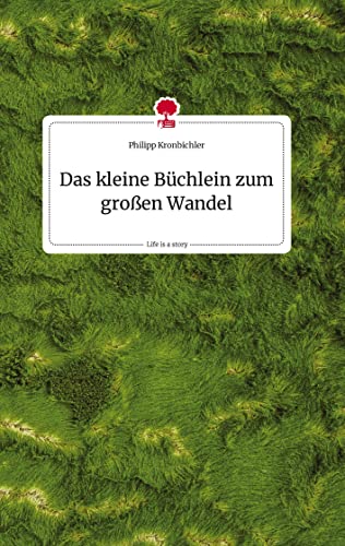 Das kleine Büchlein zum großen Wandel. Life is a Story - story.one