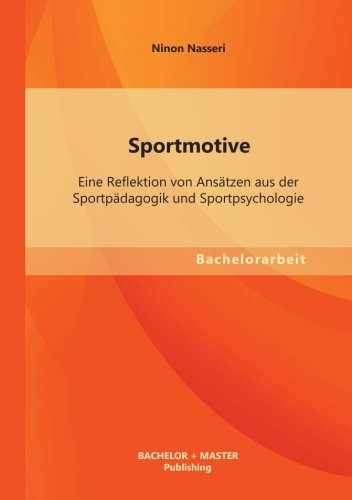 Sportmotive: Eine Reflektion von Ansätzen aus der Sportpädagogik und Sportpsychologie