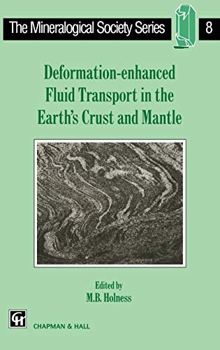 Deformation-enhanced Fluid Transport in the Earth's Crust and Mantle (The Mineralogical Society Series, 8, Band 8)