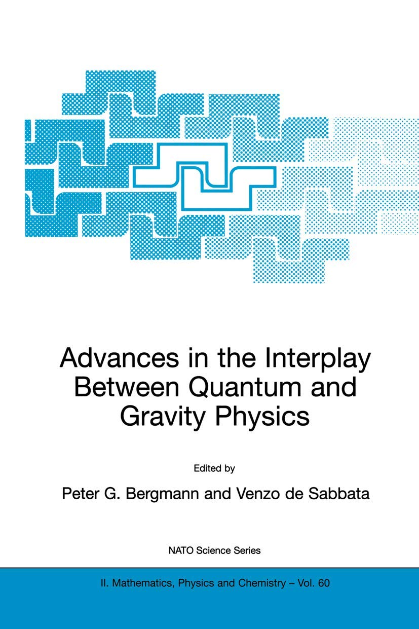 Advances in the Interplay Between Quantum and Gravity Physics (NATO Science Series II: Mathematics, Physics and Chemistry, 60, Band 60)