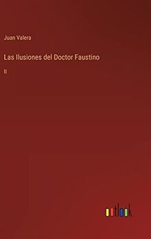Las Ilusiones del Doctor Faustino: II